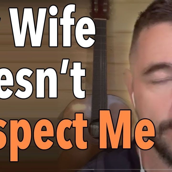 My Wife Doesn’t Respect Me