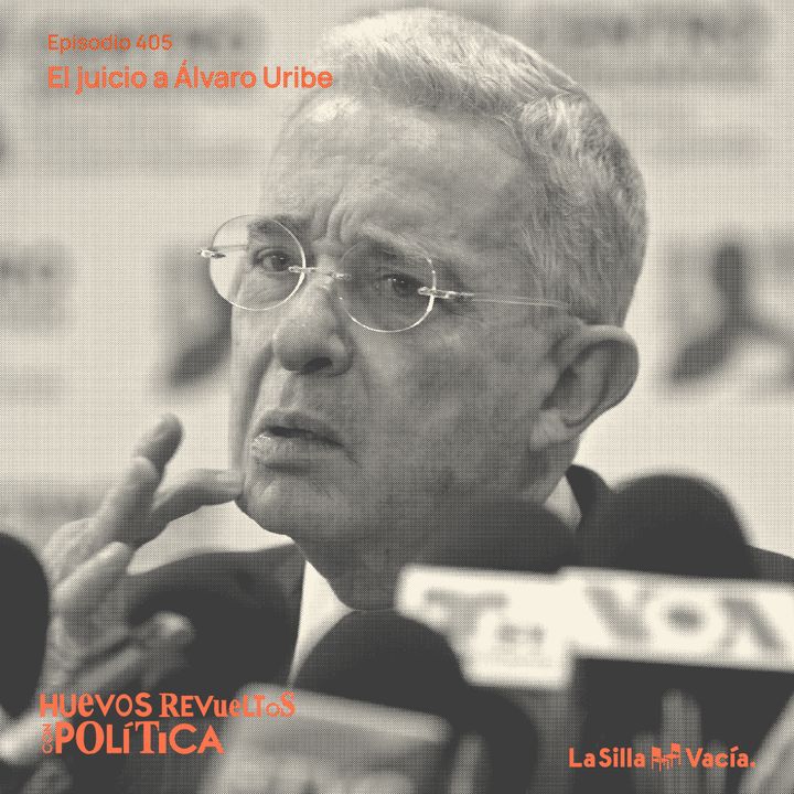 Huevos Revueltos: el juicio a Álvaro Uribe