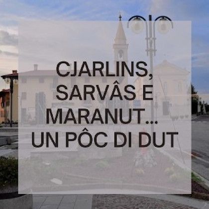 Cjarlins Sarvâs e Maranut... un pôc di dut!