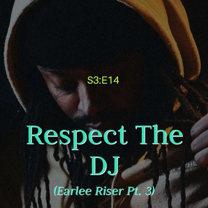 Respect The DJ (Earlee Riser Pt.3) - S3:E14
