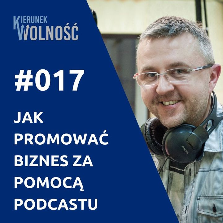 KW017: Jak promować własny biznes za pomocą podcastu - Marek Jankowski (część 1 z 2)