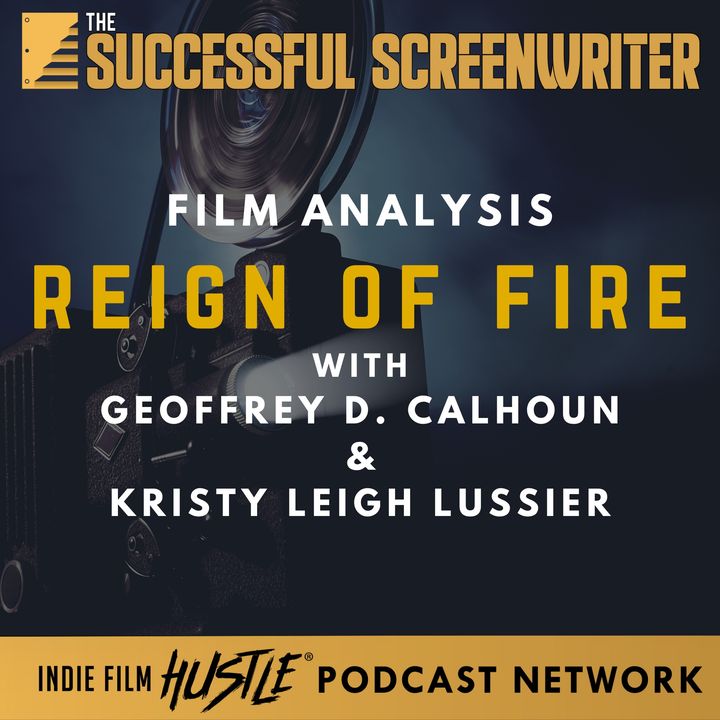 Ep71 - Reign of Fire - Film Analysis with Geoffrey D. Calhoun & Kristy Leigh Lussier