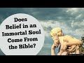 Does Belief in an Immortal Soul Come From the Bible?