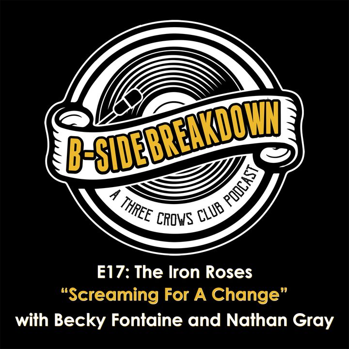 E17 - "Screaming For A Change" by The Iron Roses with Becky Fontaine and Nathan Gray