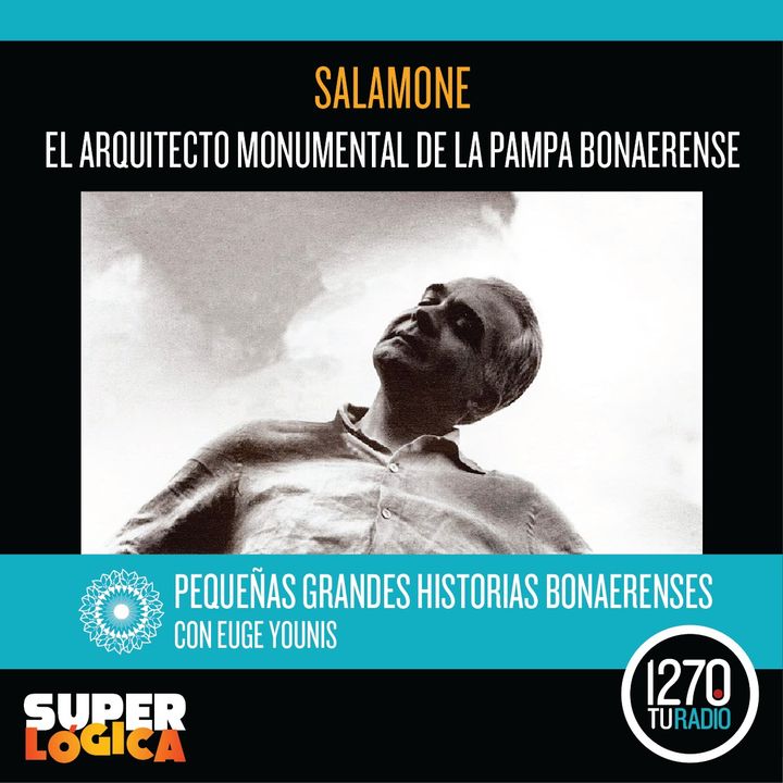 PGHB | Episodio 31: Salamone,  el arquitecto monumental de la pampa bonaerense