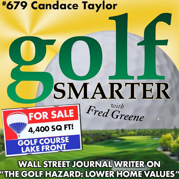 The Secret Hazard to Golf Course Closings: Crashing Home Prices with WSJ Reporter Candace Taylor