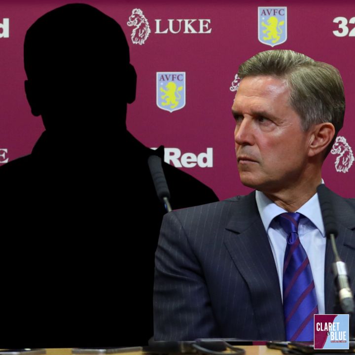 Claret & Blue Podcast #88 | THE CRUCIAL MANAGERIAL APPOINTMENT FACING ASTON VILLA