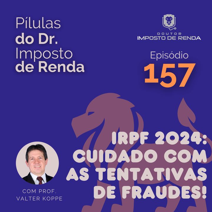 PDIR Ep. 157 – IRPF 2024: cuidado com as tentativas de fraudes!