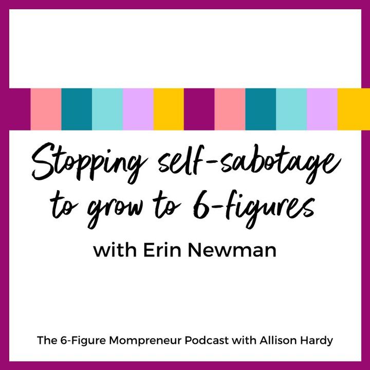 Stopping self-sabotage to grow to 6-figures with Erin Newman