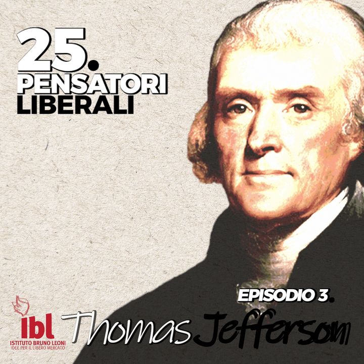 #3: Thomas Jefferson, con Marco Bassani - 25 Pensatori Liberali