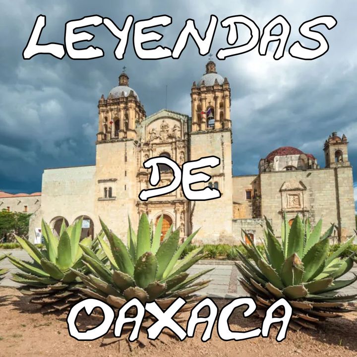 Especial 3 Leyendas de Oaxaca