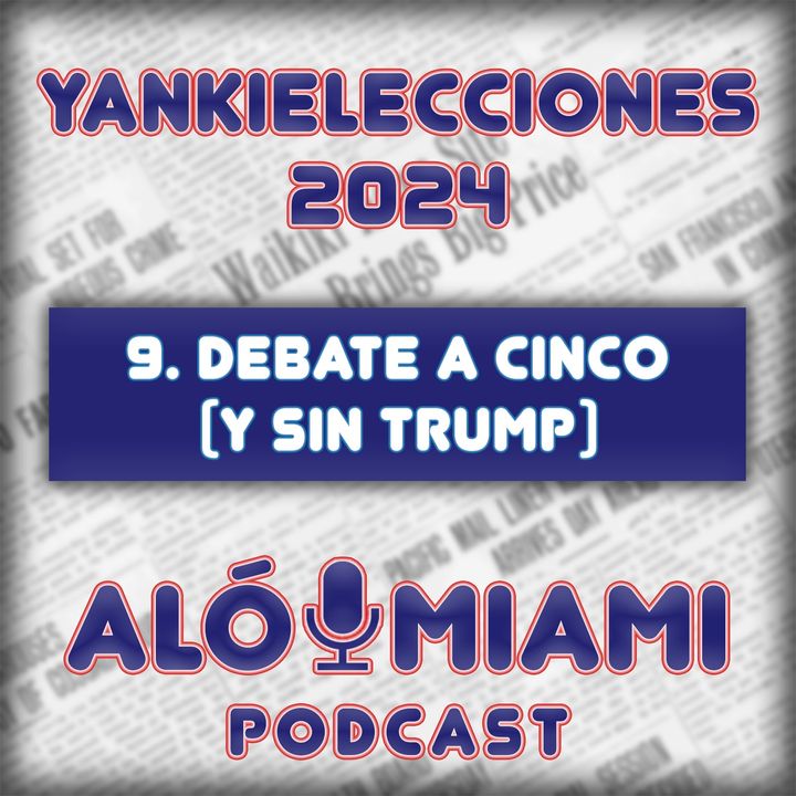 Especial Yankielecciones'24 - TRÁILER - 9. Debate a cinco (y sin Trump)