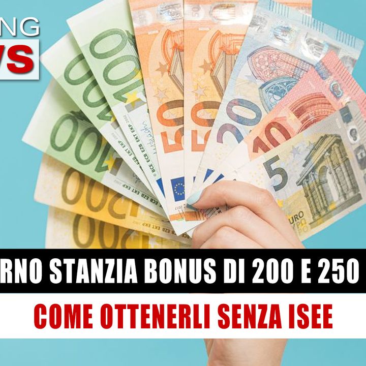 Il Governo Stanzia Bonus di 200 e 250 Euro: Come Ottenerli Senza Isee! 