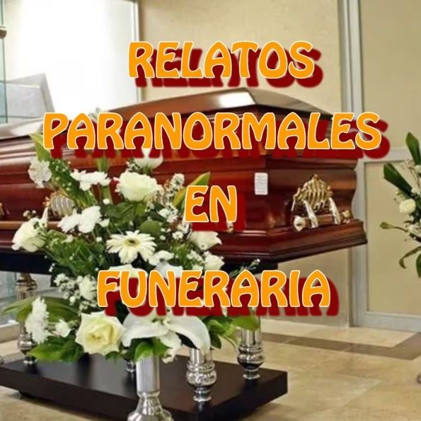 Relatos Paranormales En Funeraria / Relato de Terror