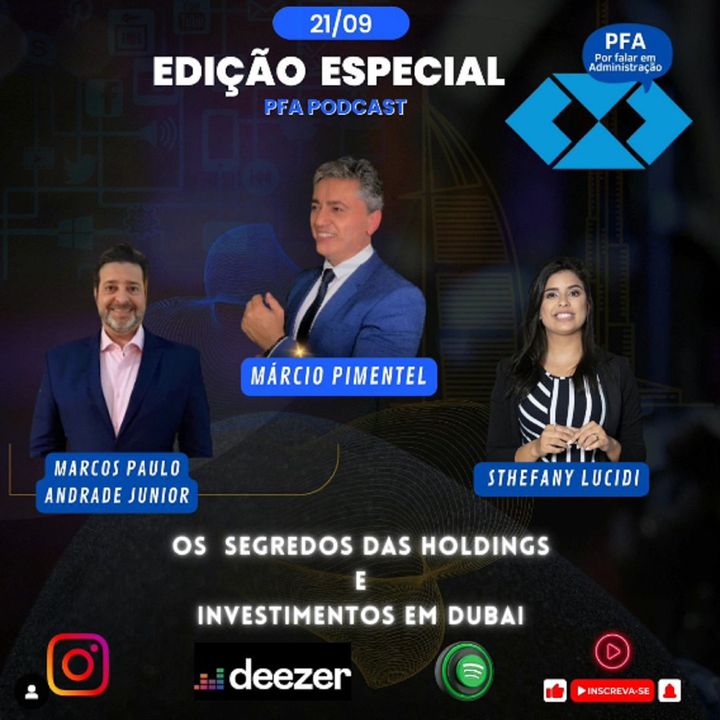 PFA #EDIÇÃOESPECIAL - OS SEGREDOS DAS HOLDINGS E INVESTIMENTOS EM DUBAI_Podcast