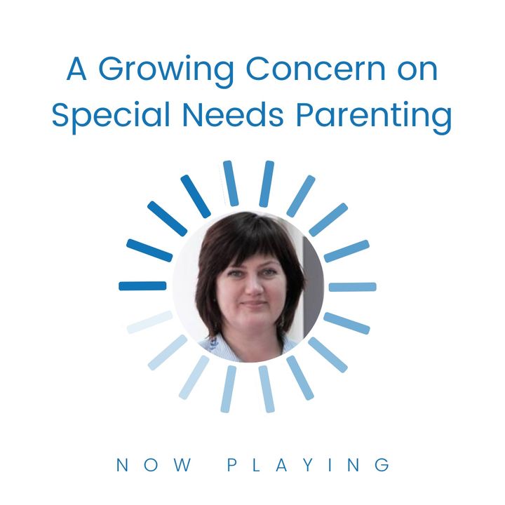 S1E7: A Growing Concern on Special Needs Parenting