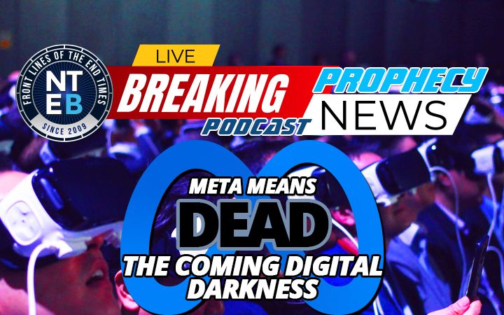 NTEB PROPHECY NEWS PODCAST: Facebook Meta Heralds The Coming Digital Darkness Of Crypto Currency, Immunity Passports And Image Of The Beast