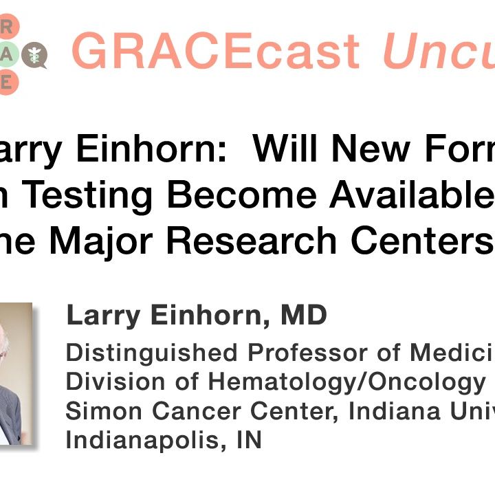 Dr. Larry Einhorn: Will New Forms of Mutation Testing Become Available Beyond the Major Research Centers?
