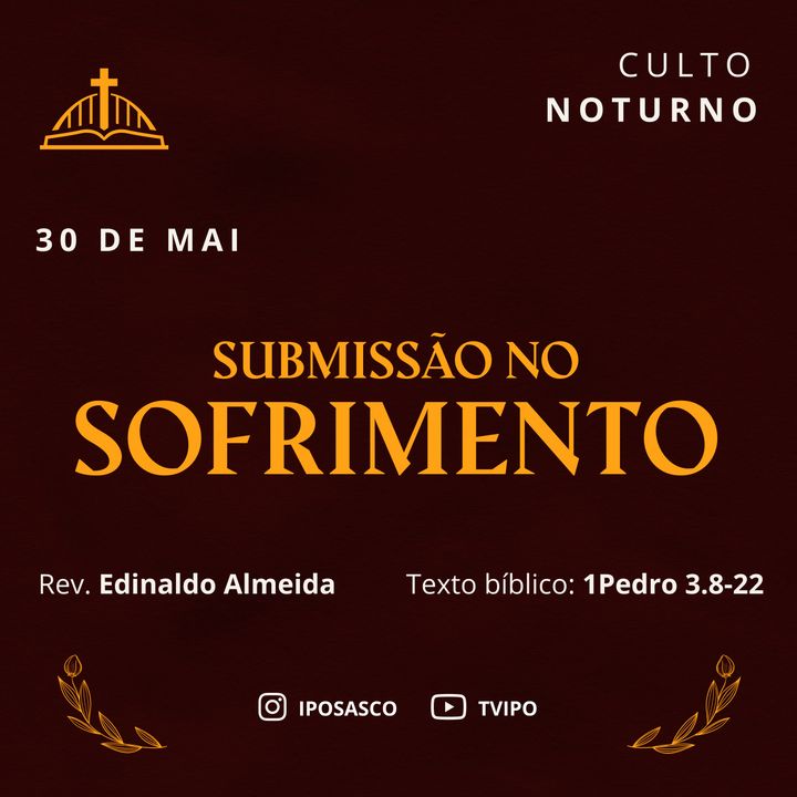 A Submissão no Sofrimento (1Pedro 3.8-22) - Rev Edinaldo Almeida