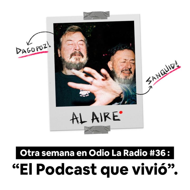 Otra Semana en Odio la Radio #36: "El podcast que vivió"