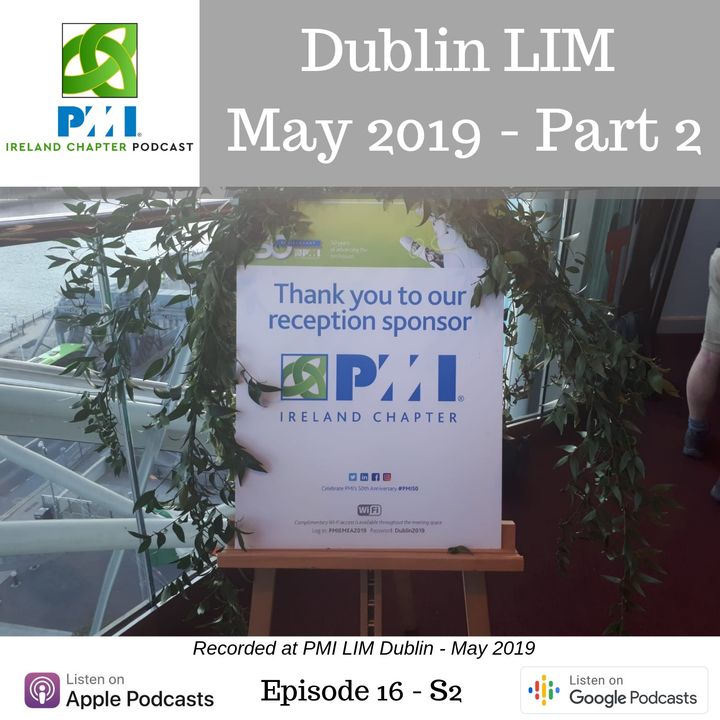 Ireland Chapter PMI Podcast | Episode 16 | Insights from Dublin LIM - May 2019 - Part 2