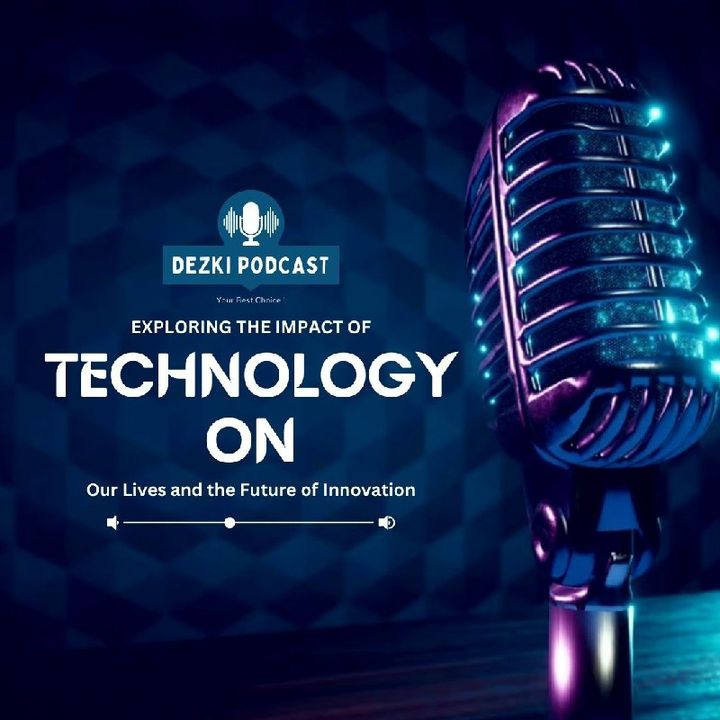 Episode 3 - Exploring the Impact of Technology on Our Lives and the Future of Innovation