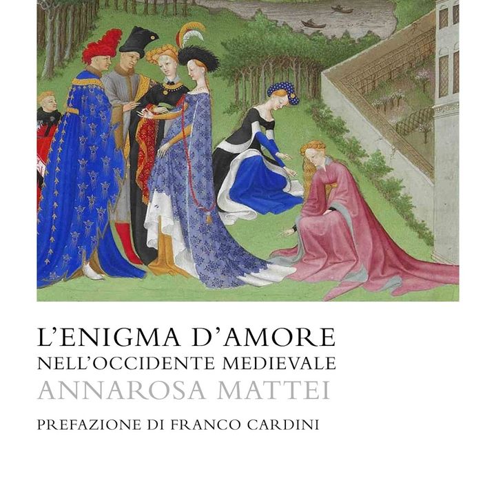 Annarosa Mattei "L'enigma d'amore nell'Occidente Medievale"