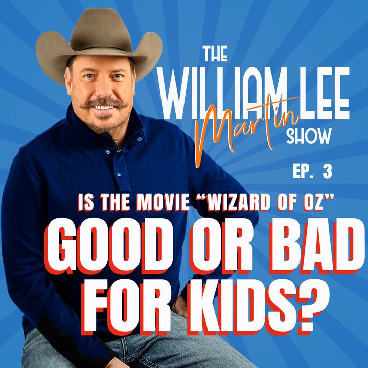 Ep. 3 | Is the Wizard of Oz Good for Kids? | The William Lee Martin Show