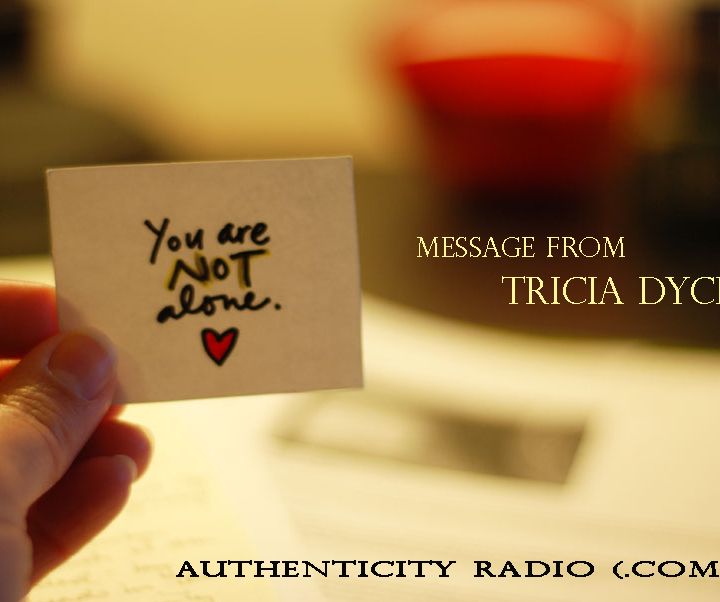 You Are Not Alone with Tricia Dycka
