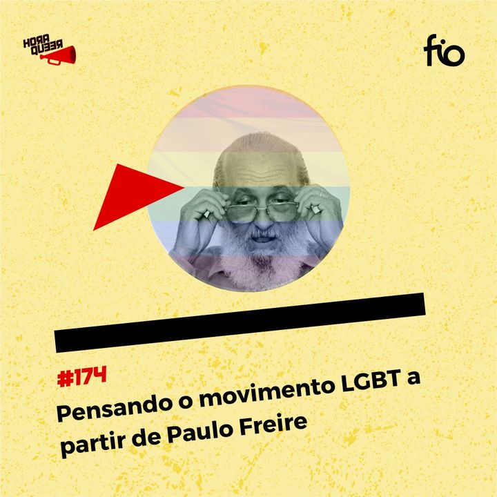 #174 HORA QUEER – PENSANDO O MOVIMENTO LGBT A PARTIR DE PAULO FREIRE