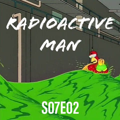 95) S07E02 (Radioactive Man)