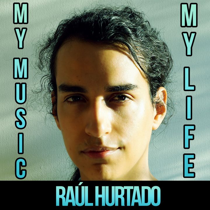 My Music, My Life - Raúl Hurtado