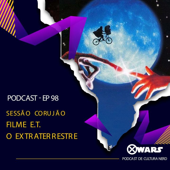 XWARS #98 Sessão Corujão ET o Extraterrestre