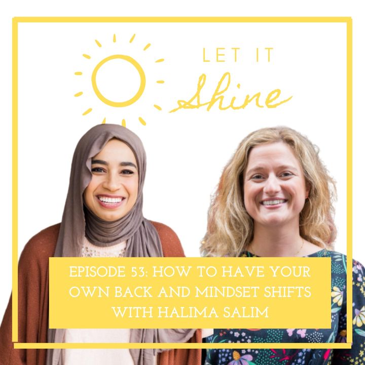 Episode 53: How To Have Your Own Back And Mindset Shifts, With Halima Salim
