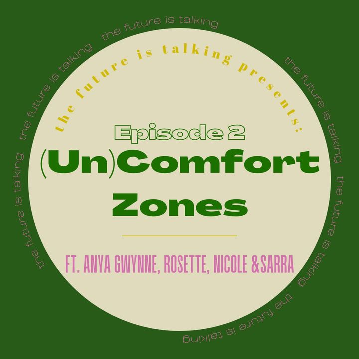 Ep. 2: (Un)Comfort Zones, ft. anya gwynne, co-hosted by Rosette, Nicole & Sarra