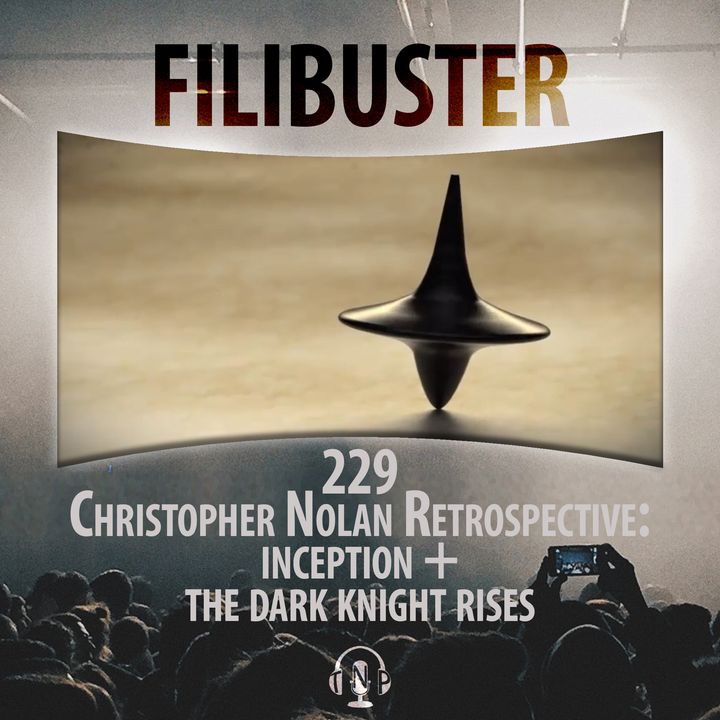 229 - Christopher Nolan Retrospective: Inception & The Dark Knight Rises