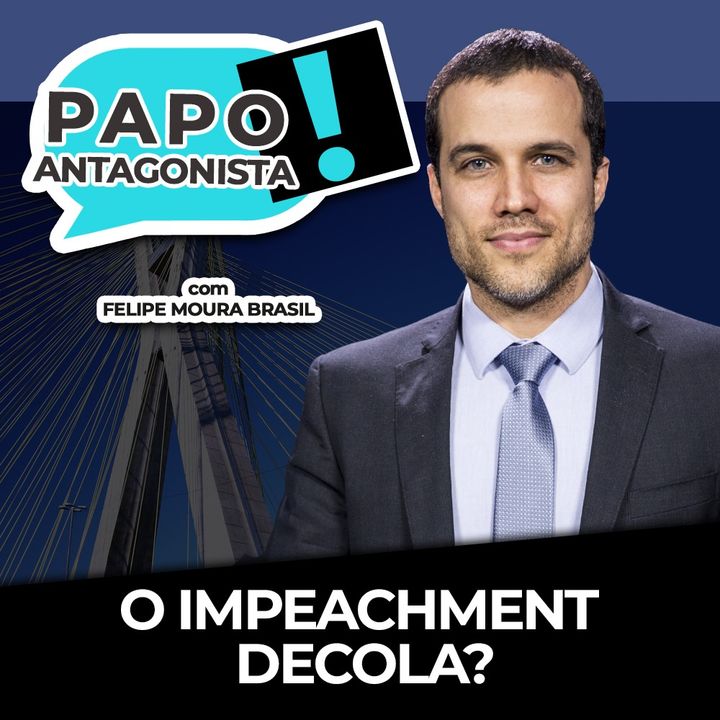 O IMPEACHMENT DECOLA? - Papo Antagonista com Felipe Moura Brasil, Diogo Mainardi e Helena Mader