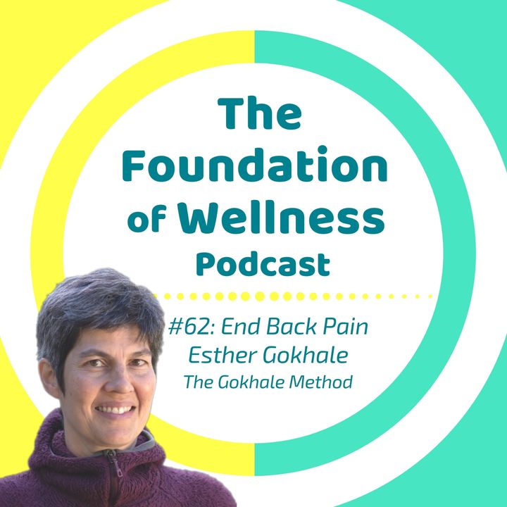 #62: End Back Pain with "The Gokhale Method", Esther Gokhale