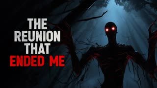 "The Reunion that Ended me" Creepypasta