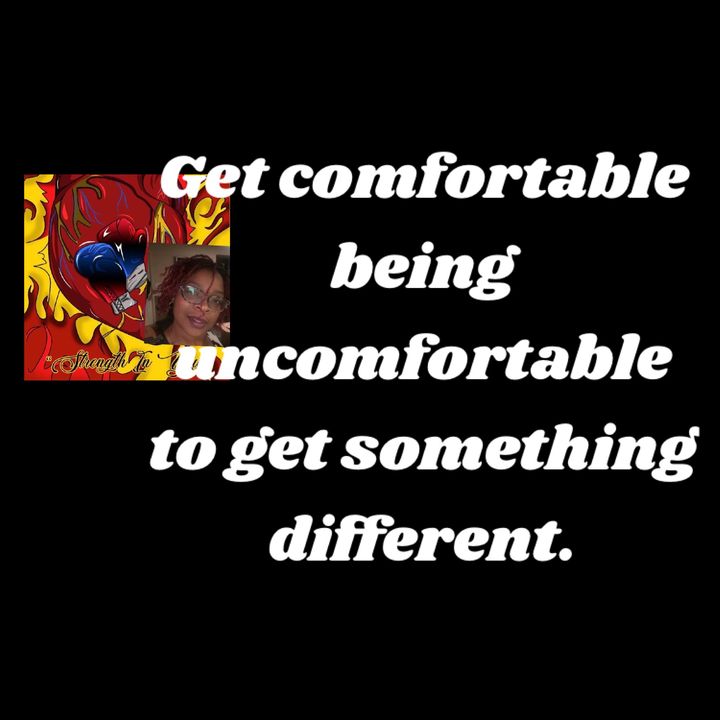 Be comfortable being uncomfortable to get something different