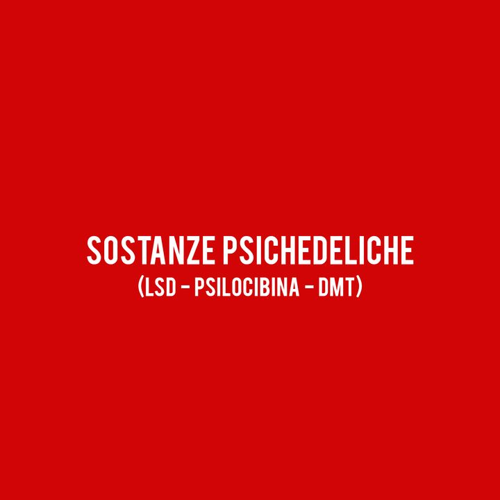 Sostanze Psichedeliche (LSD - Psilocibina - DMT)