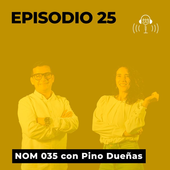 25. NOM 035 con Pino Dueñas