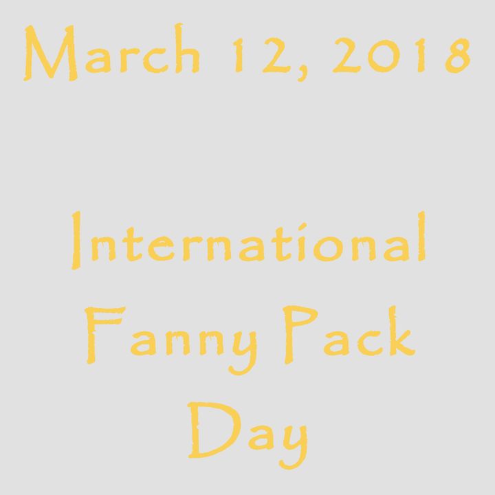March 12, 2018 - International Fanny Pack Day