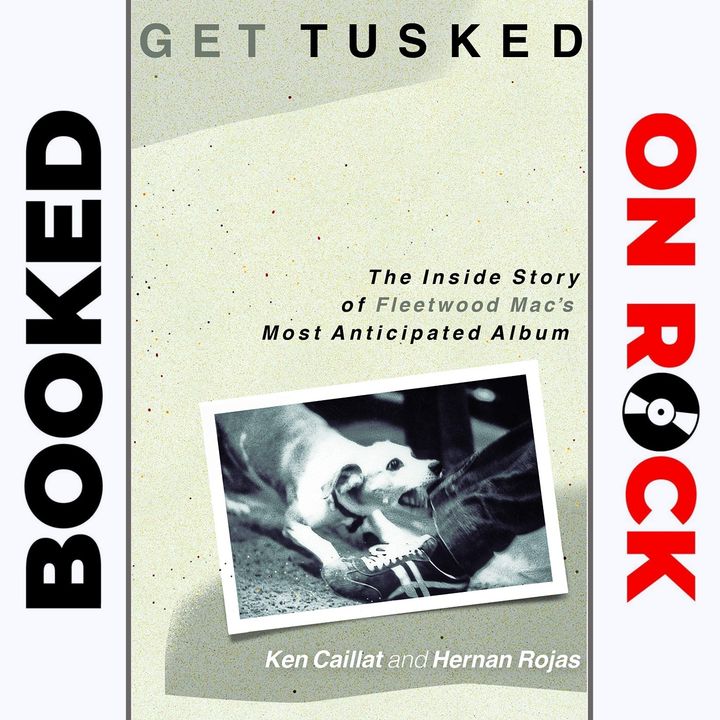 "Get Tusked: The Inside Story of Fleetwood Mac's Most Anticipated Album"/Ken Caillat & Hernan Rojas [Episode 11]
