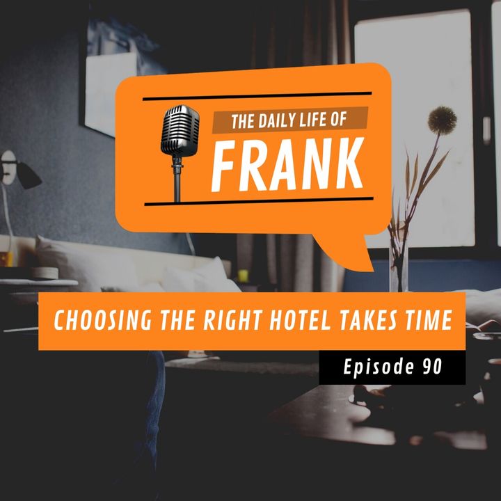 Episode 90 - Choosing the Right Hotel Takes Time