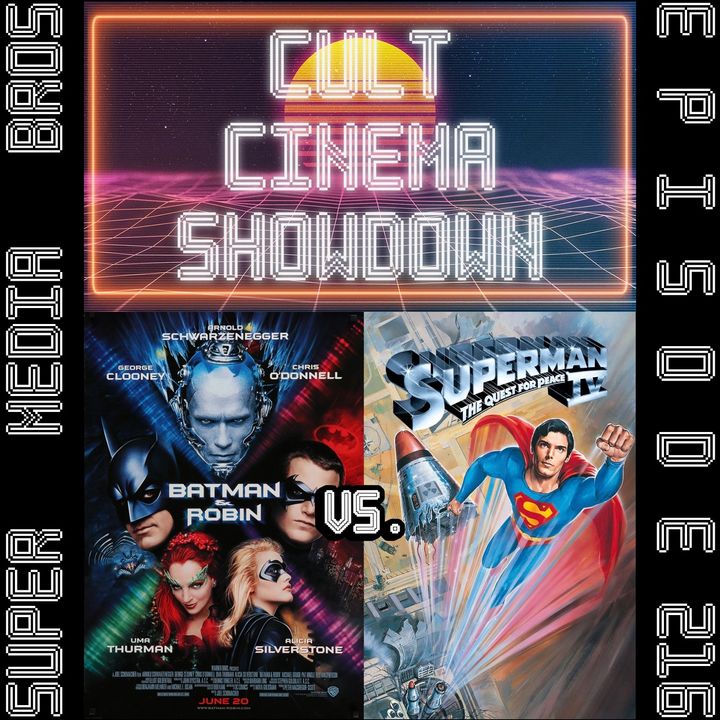 Cult Cinema Showdown 95: Batman and Robin vs Superman IV: The Quest for Peace (Ep. 216)