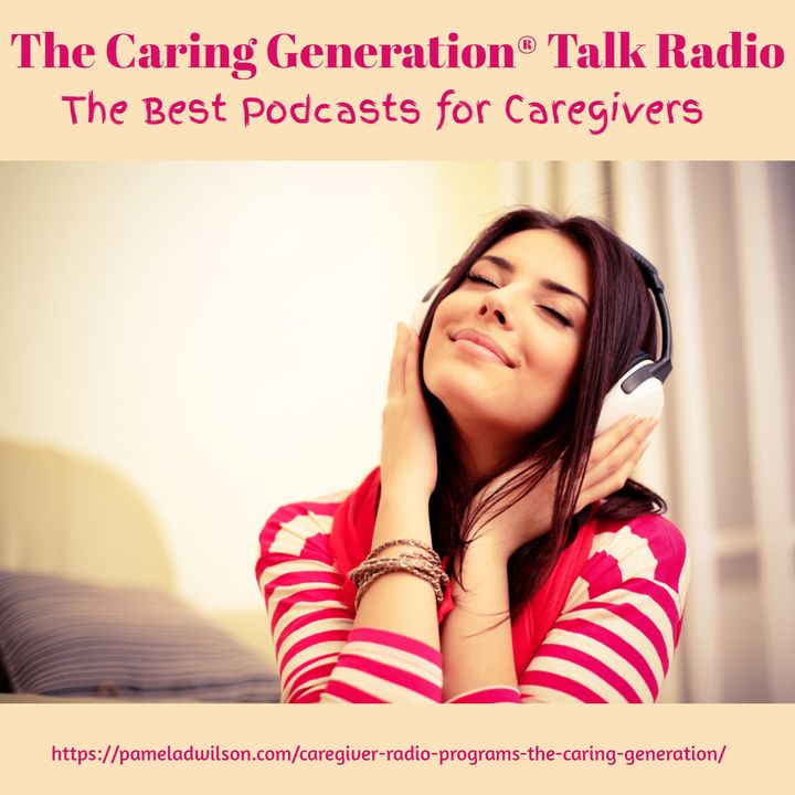 The Best Podcasts for Caregivers: The Caring Generation®