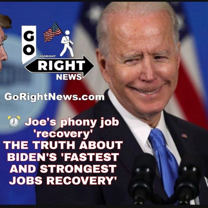 Joe's phony job 'recovery' THE TRUTH ABOUT BIDEN'S 'FASTEST AND STRONGEST JOBS RECOVERY'