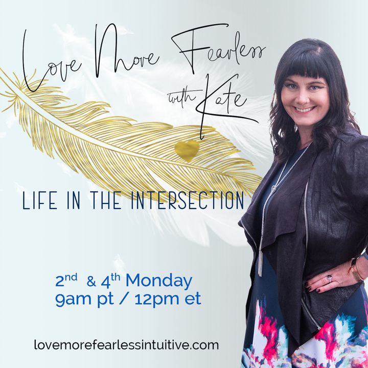 Love More Fearless Radio with Kate: Life in the Intersection