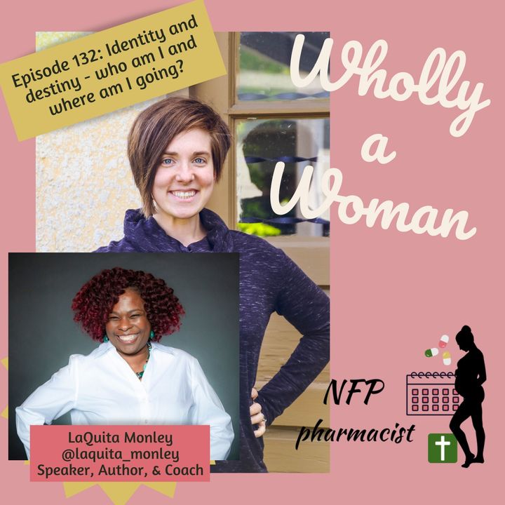 Episode 132: Identity and destiny - who am I and where am I going? - ft. LaQuita Monley, speaker, author, and coach